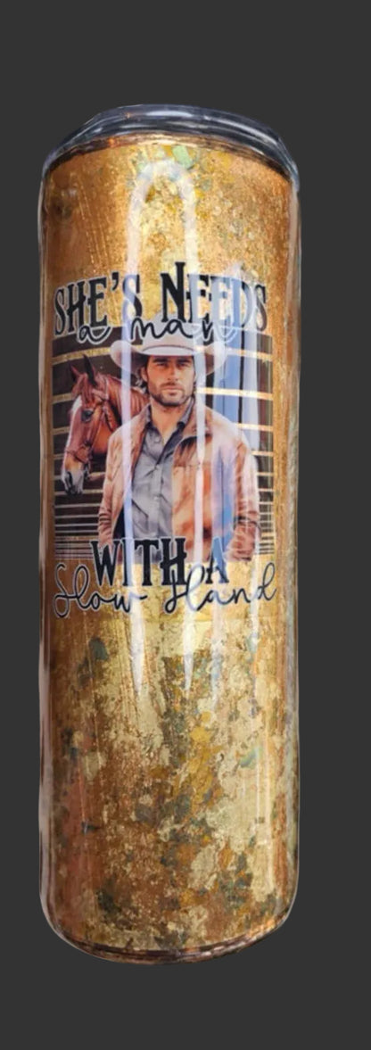 She needs a man with a slow hand 20 oz. tumbler
