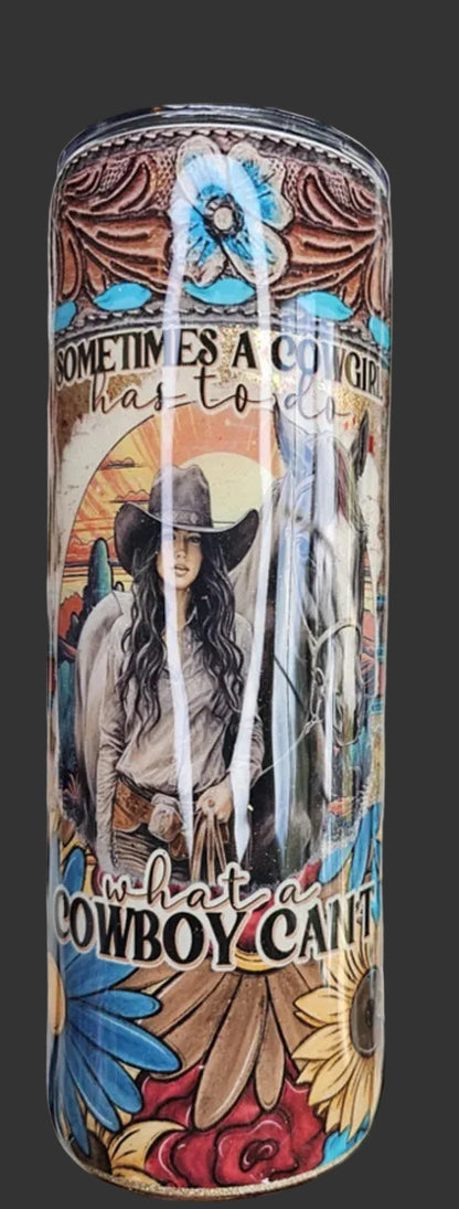 Sometimes a Cowgirl has to do what a cowboy can't 20 oz tumbler