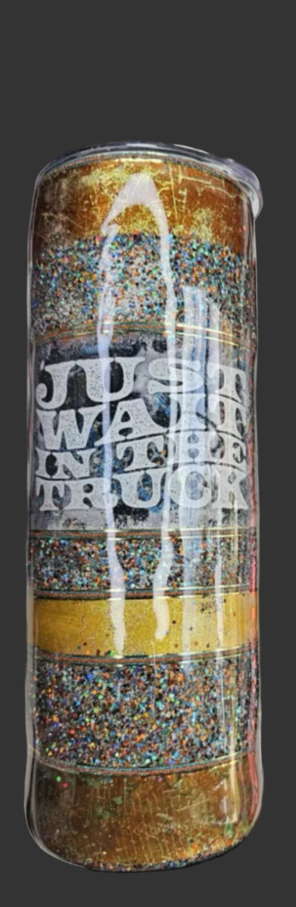 Just wait in the truck 20 oz. tumbler